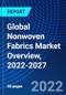 Global Nonwoven Fabrics Market Overview, 2022-2027 - Product Image
