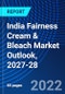India Fairness Cream & Bleach Market Outlook, 2027-28 - Product Image