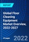 Global Floor Cleaning Equipment Market Overview, 2022-2027 - Product Image