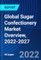 Global Sugar Confectionery Market Overview, 2022-2027 - Product Image