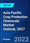 Asia Pacific Crop Protection Chemicals Market Outlook, 2027- Product Image