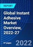 Global Instant Adhesive Market Overview, 2022-27- Product Image
