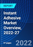Instant Adhesive Market Overview, 2022-27- Product Image