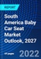 South America Baby Car Seat Market Outlook, 2027 - Product Thumbnail Image