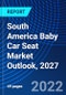 South America Baby Car Seat Market Outlook, 2027 - Product Thumbnail Image