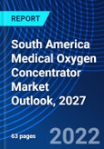 South America Medical Oxygen Concentrator Market Outlook, 2027- Product Image