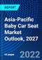 Asia-Pacific Baby Car Seat Market Outlook, 2027 - Product Thumbnail Image