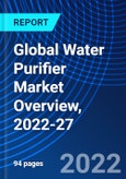 Global Water Purifier Market Overview, 2022-27- Product Image