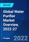 Global Water Purifier Market Overview, 2022-27 - Product Image
