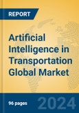 Artificial Intelligence in Transportation Global Market Insights 2024, Analysis and Forecast to 2029, by Manufacturers, Regions, Technology, Application- Product Image
