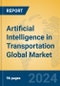 Artificial Intelligence in Transportation Global Market Insights 2024, Analysis and Forecast to 2029, by Manufacturers, Regions, Technology, Application - Product Thumbnail Image