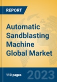 Automatic Sandblasting Machine Global Market Insights 2023, Analysis and Forecast to 2028, by Manufacturers, Regions, Technology, Application, Product Type- Product Image