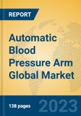Automatic Blood Pressure Arm Global Market Insights 2023, Analysis and Forecast to 2028, by Manufacturers, Regions, Technology, Application, Product Type- Product Image
