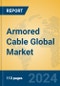 Armored Cable Global Market Insights 2024, Analysis and Forecast to 2029, by Manufacturers, Regions, Technology, Application, Product Type - Product Image