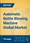 Automatic Bottle Blowing Machine Global Market Insights 2024, Analysis and Forecast to 2029, by Manufacturers, Regions, Technology, Application - Product Thumbnail Image