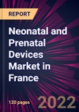 Neonatal and Prenatal Devices Market in France 2022-2026- Product Image