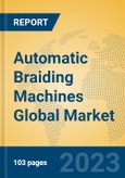 Automatic Braiding Machines Global Market Insights 2023, Analysis and Forecast to 2028, by Manufacturers, Regions, Technology, Application, Product Type- Product Image