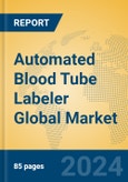 Automated Blood Tube Labeler Global Market Insights 2024, Analysis and Forecast to 2029, by Manufacturers, Regions, Technology, Application- Product Image