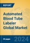 Automated Blood Tube Labeler Global Market Insights 2024, Analysis and Forecast to 2029, by Manufacturers, Regions, Technology, Application - Product Image