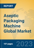 Aseptic Packaging Machine Global Market Insights 2023, Analysis and Forecast to 2028, by Manufacturers, Regions, Technology, Application, Product Type- Product Image