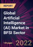 Global Artificial Intelligence (AI) Market in BFSI Sector 2022-2026- Product Image