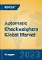 Automatic Checkweighers Global Market Insights 2023, Analysis and Forecast to 2028, by Manufacturers, Regions, Technology, Application, Product Type - Product Image