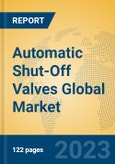 Automatic Shut-Off Valves Global Market Insights 2023, Analysis and Forecast to 2028, by Manufacturers, Regions, Technology, Application, Product Type- Product Image