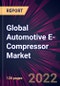 Global Automotive E-Compressor Market 2022-2026 - Product Thumbnail Image