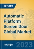 Automatic Platform Screen Door Global Market Insights 2023, Analysis and Forecast to 2028, by Manufacturers, Regions, Technology, Application, Product Type- Product Image