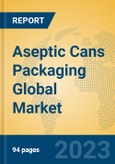 Aseptic Cans Packaging Global Market Insights 2023, Analysis and Forecast to 2028, by Manufacturers, Regions, Technology, Application, Product Type- Product Image
