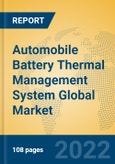 Automobile Battery Thermal Management System Global Market Insights 2022, Analysis and Forecast to 2027, by Manufacturers, Regions, Technology, Application, Product Type- Product Image