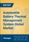 Automobile Battery Thermal Management System Global Market Insights 2022, Analysis and Forecast to 2027, by Manufacturers, Regions, Technology, Application, Product Type - Product Thumbnail Image