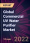 Global Commercial UV Water Purifier Market 2022-2026 - Product Image