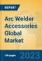 Arc Welder Accessories Global Market Insights 2023, Analysis and Forecast to 2028, by Manufacturers, Regions, Technology, Product Type - Product Image