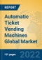 Automatic Ticket Vending Machines Global Market Insights 2022, Analysis and Forecast to 2027, by Manufacturers, Regions, Technology, Product Type - Product Image