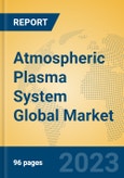 Atmospheric Plasma System Global Market Insights 2023, Analysis and Forecast to 2028, by Manufacturers, Regions, Technology, Application, Product Type- Product Image