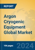 Argon Cryogenic Equipment Global Market Insights 2024, Analysis and Forecast to 2029, by Manufacturers, Regions, Technology, Product Type- Product Image
