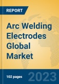 Arc Welding Electrodes Global Market Insights 2023, Analysis and Forecast to 2028, by Manufacturers, Regions, Technology, Application, Product Type- Product Image