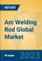 Arc Welding Rod Global Market Insights 2023, Analysis and Forecast to 2028, by Manufacturers, Regions, Technology, Product Type - Product Image