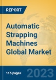 Automatic Strapping Machines Global Market Insights 2023, Analysis and Forecast to 2028, by Manufacturers, Regions, Technology, Application, Product Type- Product Image