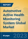 Automotive Active Health Monitoring System Global Market Insights 2023, Analysis and Forecast to 2028, by Manufacturers, Regions, Technology, Application, Product Type- Product Image