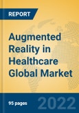 Augmented Reality in Healthcare Global Market Insights 2022, Analysis and Forecast to 2027, by Market Participants, Regions, Technology, Application, Product Type- Product Image
