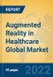 Augmented Reality in Healthcare Global Market Insights 2022, Analysis and Forecast to 2027, by Market Participants, Regions, Technology, Application, Product Type - Product Thumbnail Image