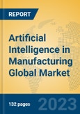 Artificial Intelligence in Manufacturing Global Market Insights 2022, Analysis and Forecast to 2027, by Manufacturers, Regions, Technology, Product Type- Product Image