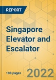 Singapore Elevator and Escalator - Market Size & Growth Forecast 2022-2028- Product Image