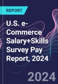 U.S. e-Commerce Salary+Skills Survey Pay Report, 2024- Product Image