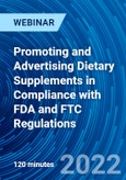 Promoting and Advertising Dietary Supplements in Compliance with FDA and FTC Regulations - Webinar (Recorded)- Product Image