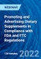 Promoting and Advertising Dietary Supplements in Compliance with FDA and FTC Regulations - Webinar (Recorded) - Product Image