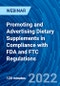 Promoting and Advertising Dietary Supplements in Compliance with FDA and FTC Regulations - Webinar (Recorded) - Product Thumbnail Image