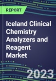 2023-2027 Iceland Clinical Chemistry Analyzers and Reagent Market - Supplier Shares, Forecasts for 55 Tests, Opportunities - Growth Strategies, Volume and Sales Segment Forecasts, Latest Technologies and Instrumentation Pipeline- Product Image